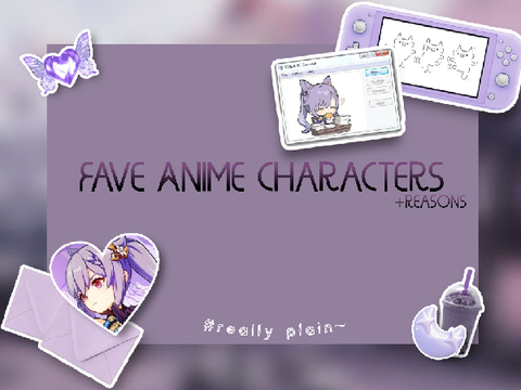 ✧.*: ̗̀➛  Fave Anime Characters +Reasons
