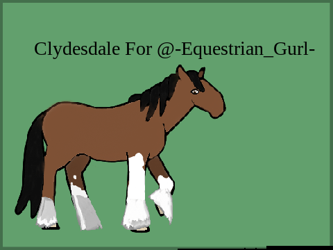 Clydesdale for @-Equestrian_Gurl-