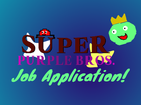 JOB APPLICATION! (Super Purple Bros)