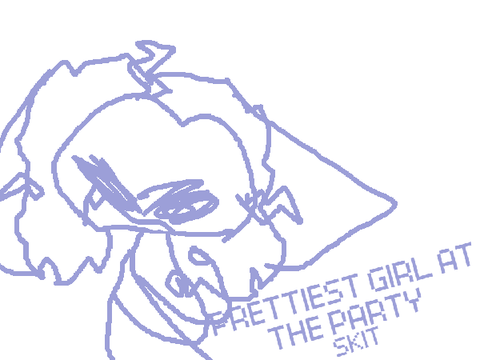 Im ganna be the PRETTIEST GIRL AT THE PARTY
