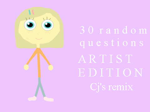 30 random questions: But the twist is no one asked me to do this