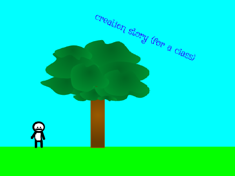 Creation story (this is for a class)