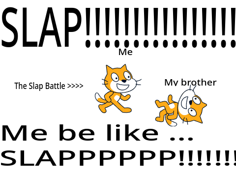Slap! (it's not slap battle it's punch battle JOKE)