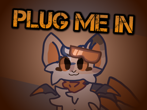 Plug me in REUPLOAD