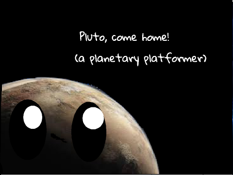 Pluto, come home! (a planetary platformer)