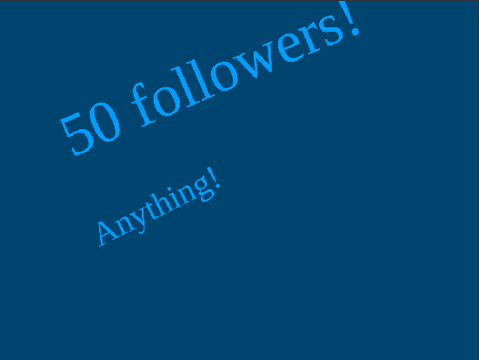 {ANYTHING}  50 Follower Contest! (open)