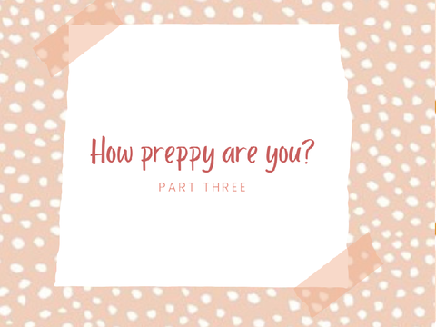 How Preppy Are You Pt. 3