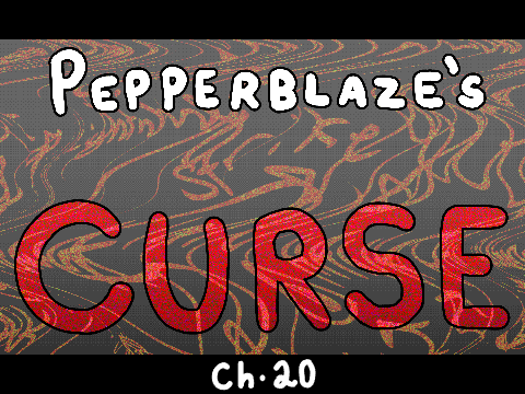 Pepperblaze's Curse ~ Ch. 20