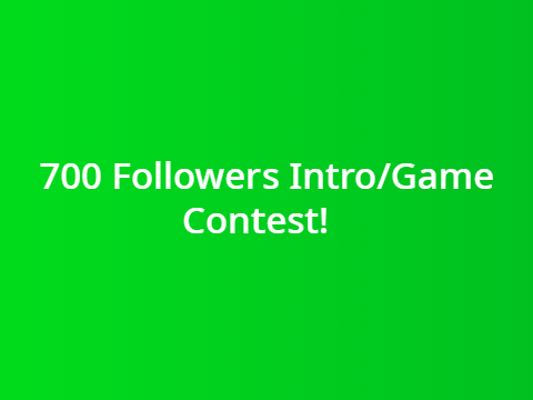 [Winner gets 300+ follows] 700! Intro/Game Contest! [CLOSED] remix