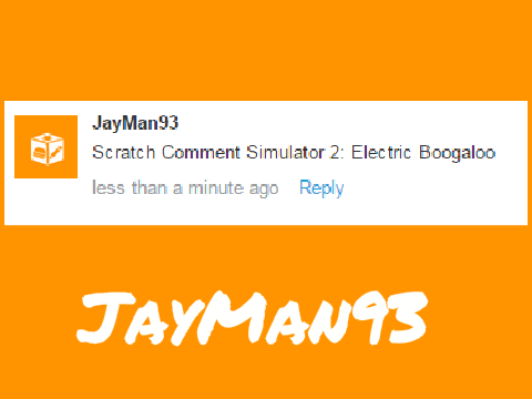 JayMan's Scratch Comment Simulator 2 - Electric Boogaloo