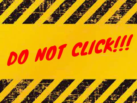 DO NOT CLICK!!! *fine click it*