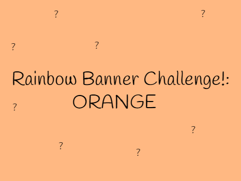 ˋ°•*⁀➷rainbow banner challenge: orange