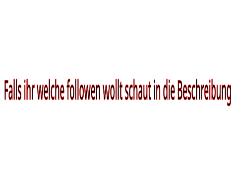 Falls ihr welche followen wollt 