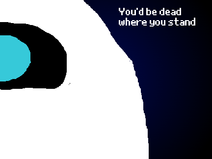 You'd be dead where you stand |Sands|