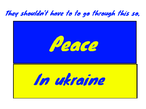Peace in Ukraine . they shouldn't go through this