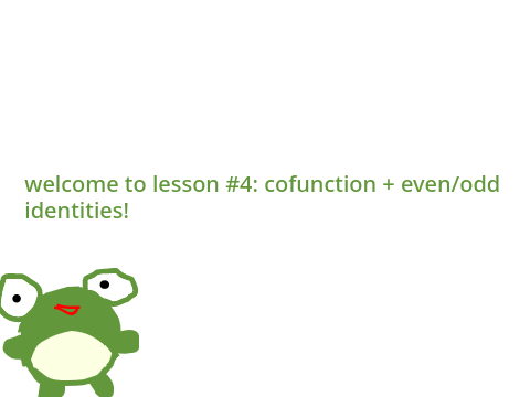frog-onometric identities lesson 4: cofunction + even/odd identities