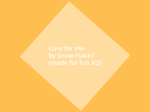 Cure for me- Made for fun ll MEME llhttps://scratch.mit.edu/messages/