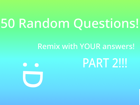 50 RANDOM questions Part 2! :D remix
