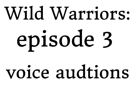 Wild Warriors: episode 3 voice audtions remix
