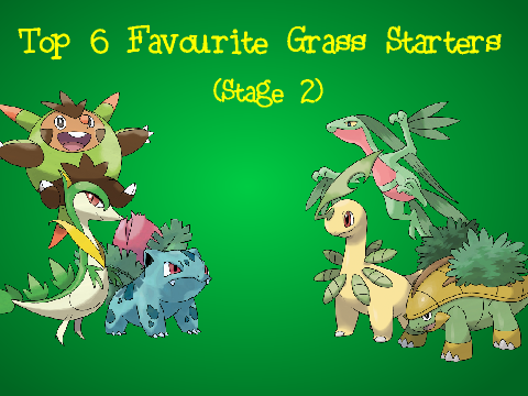 Top 6 Favourite Grass Starters (Stage 2)