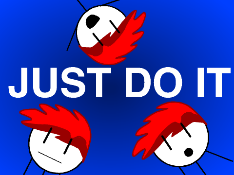 JUST DO IT!!!!