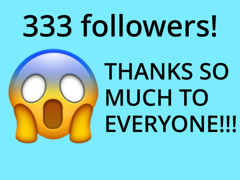 THANKS SO MUCH FOR 333 FOLLOWERS!!!