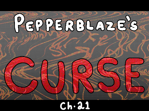 Pepperblaze's Curse ~ Ch. 21