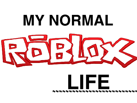 My Normal Roblox Life