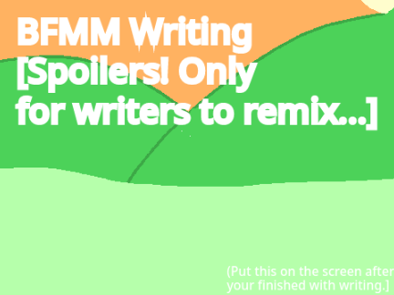 (SPOILERS) bfmm writing