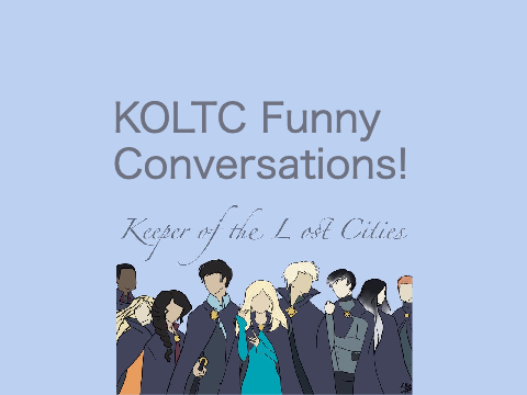 KOTLC funny conversations!