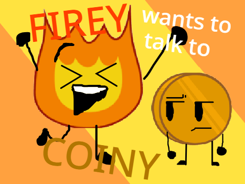 firey talks to coiny (UNFINISHED/WIP)