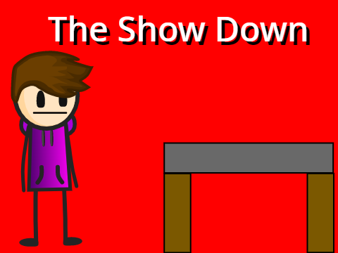 The Show Down!