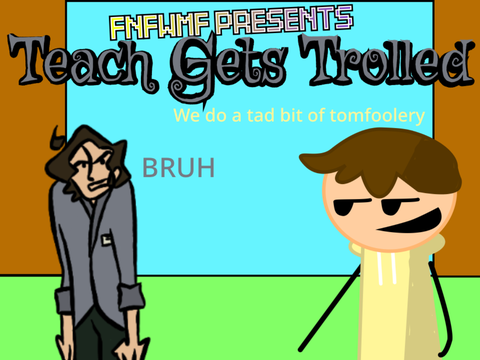 Teach Gets Trolled FNFWMF