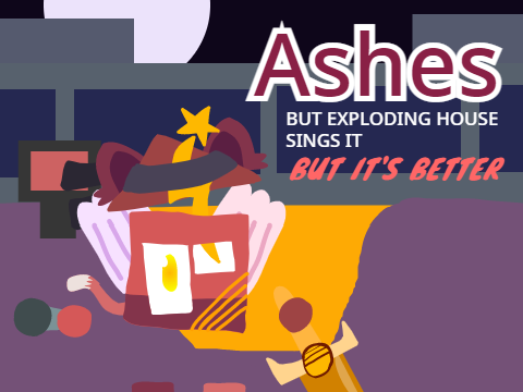 Ashes but EH sings it (REMADE)