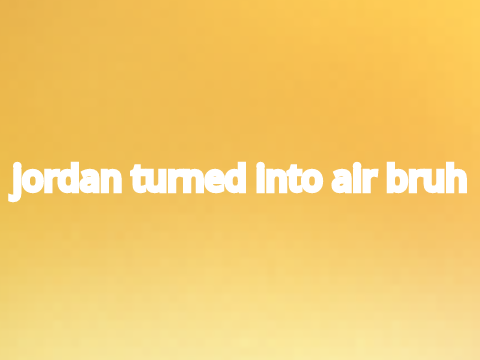 jordan turned into air help mee