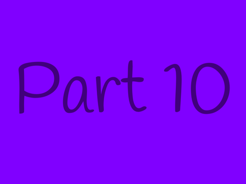 PART 10!!!!!