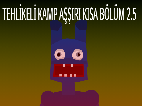 TEHLİKELİ KAMP AŞIRI KISA KISA BÖLÜM 2.5