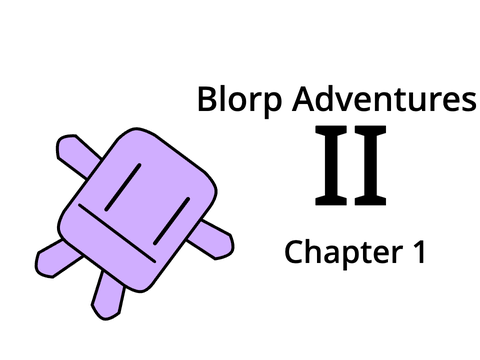 Blorp Adventures II - Chapter 1