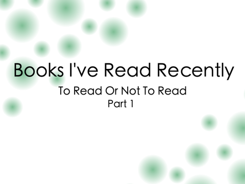 Books I've Read Recently | To Read Or Not To Read 1