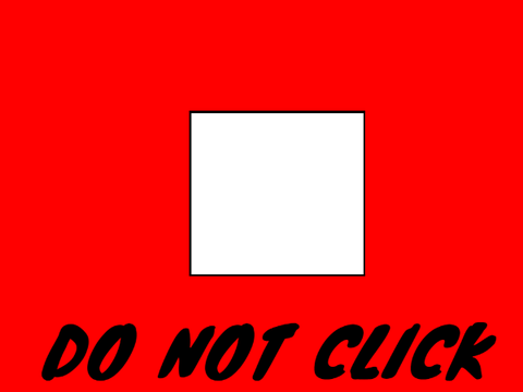 Do not even try to click this!