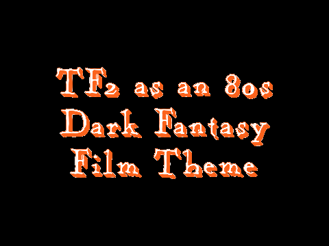 TF2 as an 80s Dark Fantasy Film Theme