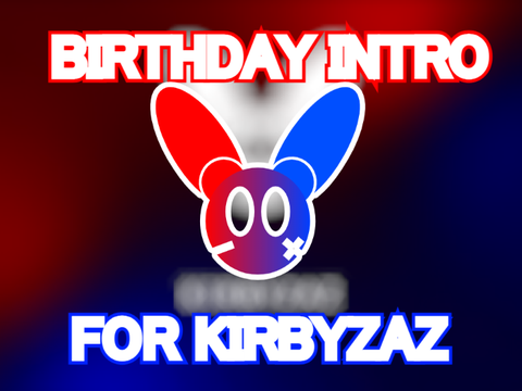 Happy Birthday Intro for Kirbyzaz // Happy BIrthday!