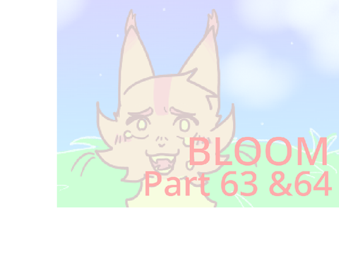 ❀ Bloom ❀ Part 63 & 64
