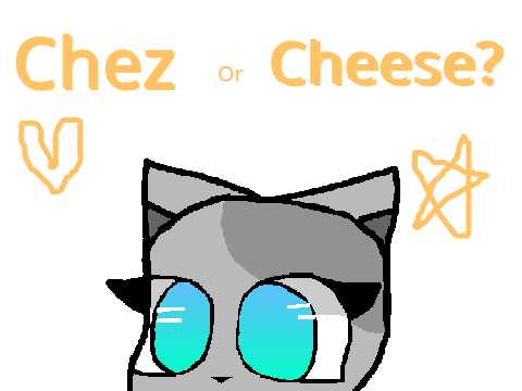 Chez or Cheese?
