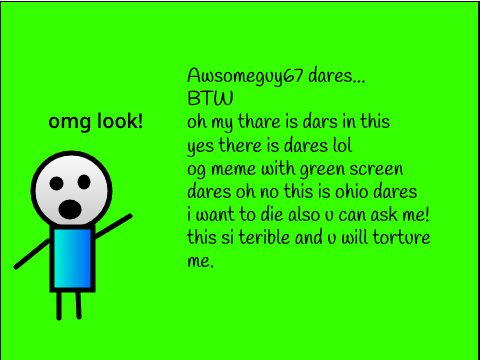 awsomeguy67 dares... (open)