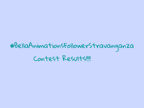 #BellaAnimationsFollowerStravaganza Contest Results