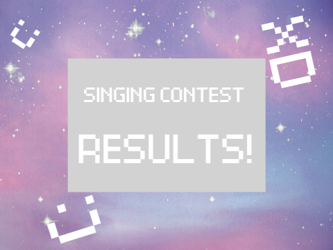Singing contest RESULTS!