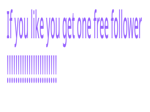 If u like u get a free follower