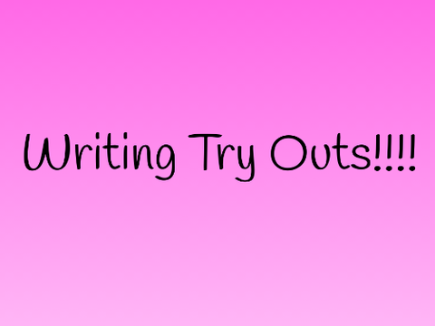 WRITING TRY OUTS