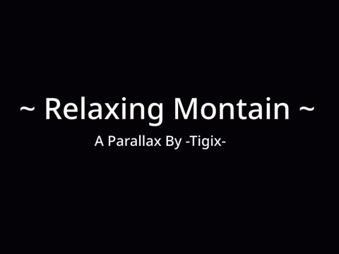 ~ Relaxing Mountain ~ A Parallax By -Tigix-